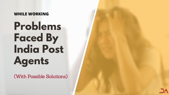 Issues Faced By The India Post Agents (With Possible